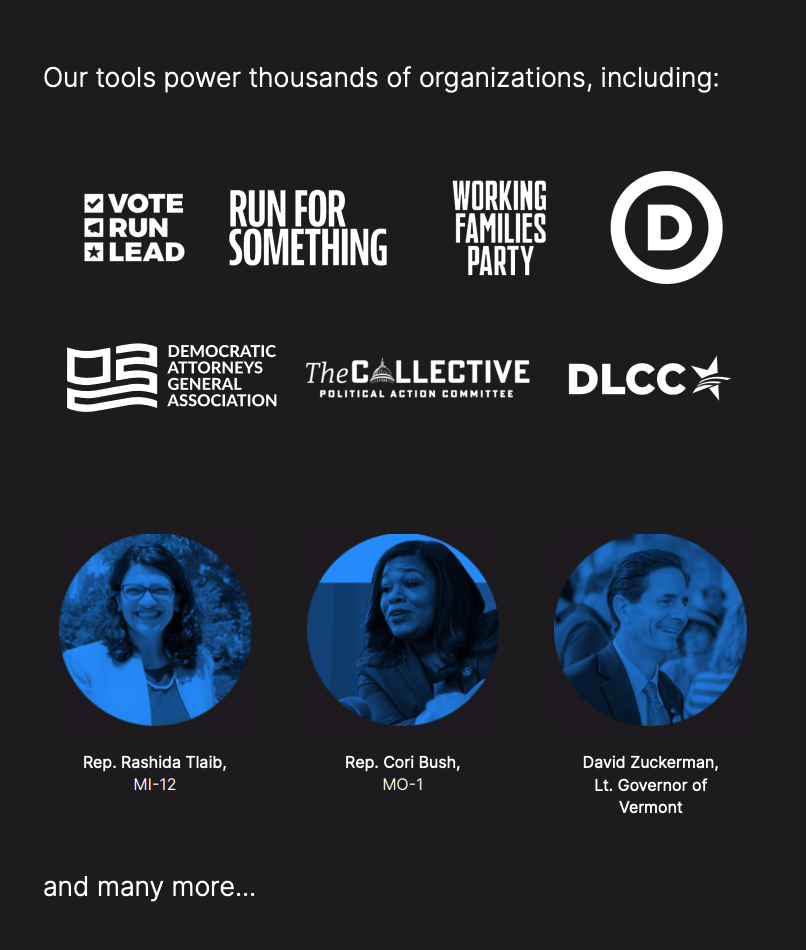 A graphic that says, "Our tools power thousands of organizations, including: VoteRunLead, Run for Something, Working Families Party, DNC, DAGA, The Collective PAC, DLCC, Rep. Rashida Tlaib, Rep. Cori Bush, David Zuckerman, Lt. Governor of Vermont, and many more..."
